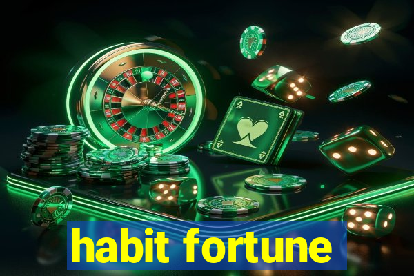 habit fortune